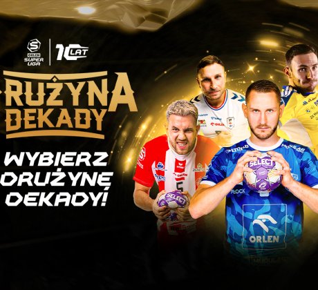 Historia w rękach kibiców. ORLEN Superliga ogłasza Wybór Drużyny Dekady!